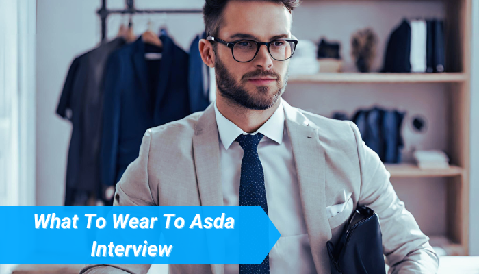 What To Wear To Asda Interview In 2023 – A Comprehensive Guide