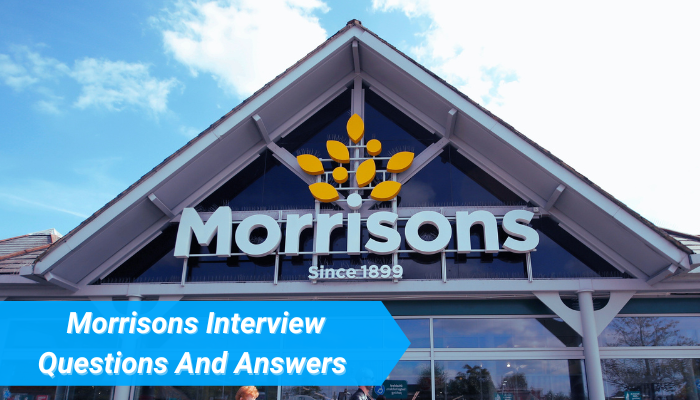 Top 20+ Morrisons Interview Questions And Answers 2023
