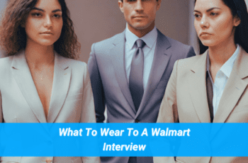 What To Wear To A Walmart Interview : A Style Guide for Success