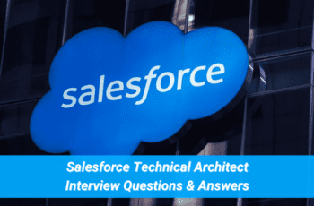 Must Prepare These Salesforce Technical Architect Interview Questions & Answers